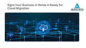 Signs Your Business in Noida is Ready for Cloud Migration