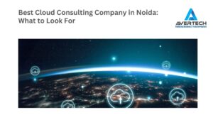 Best Cloud Consulting Company in Noida: What to Look For