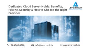 Dedicated Cloud Server Noida: Benefits, Pricing, Security & How to Choose the Right Provider