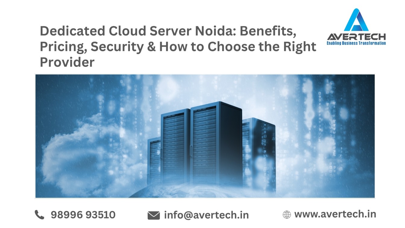 Dedicated Cloud Server Noida: Benefits, Pricing, Security & How to Choose the Right Provider