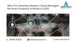 Why Your Business Needs a Cloud Managed Services Company in Noida in 2026