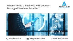 When Should a Business Hire an AWS Managed Services Provider?