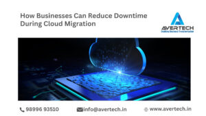 How Businesses Can Reduce Downtime During Cloud Migration